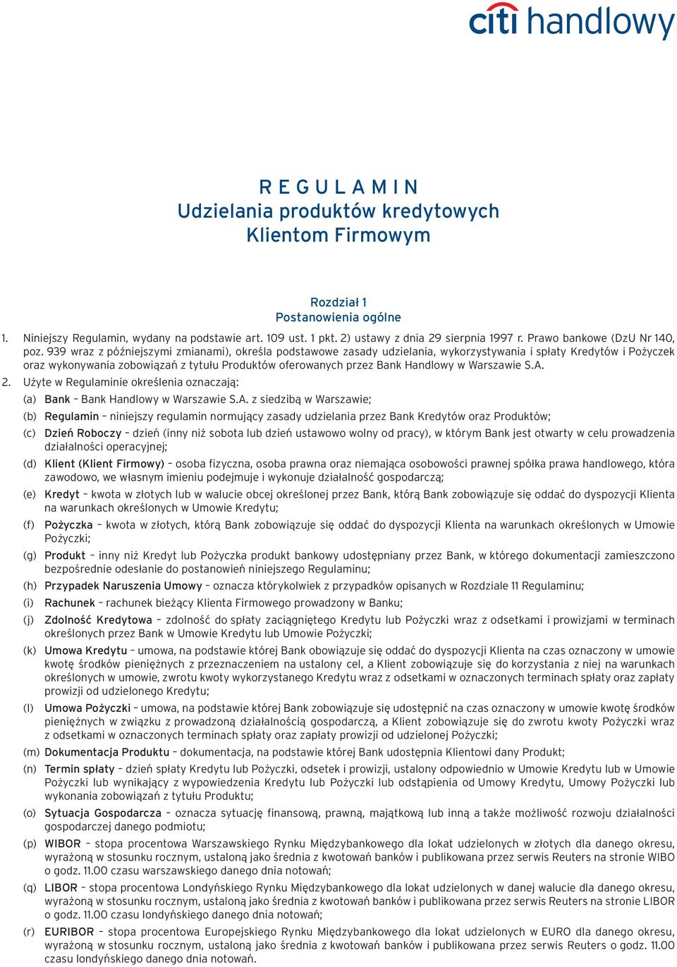 939 wraz z późniejszymi zmianami), określa podstawowe zasady udzielania, wykorzystywania i spłaty Kredytów i Pożyczek oraz wykonywania zobowiązań z tytułu Produktów oferowanych przez Bank Handlowy w