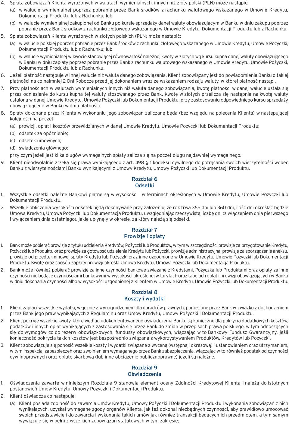 pobranie przez Bank środków z rachunku złotowego wskazanego w Umowie Kredytu, Dokumentacji Produktu lub z Rachunku. 5.