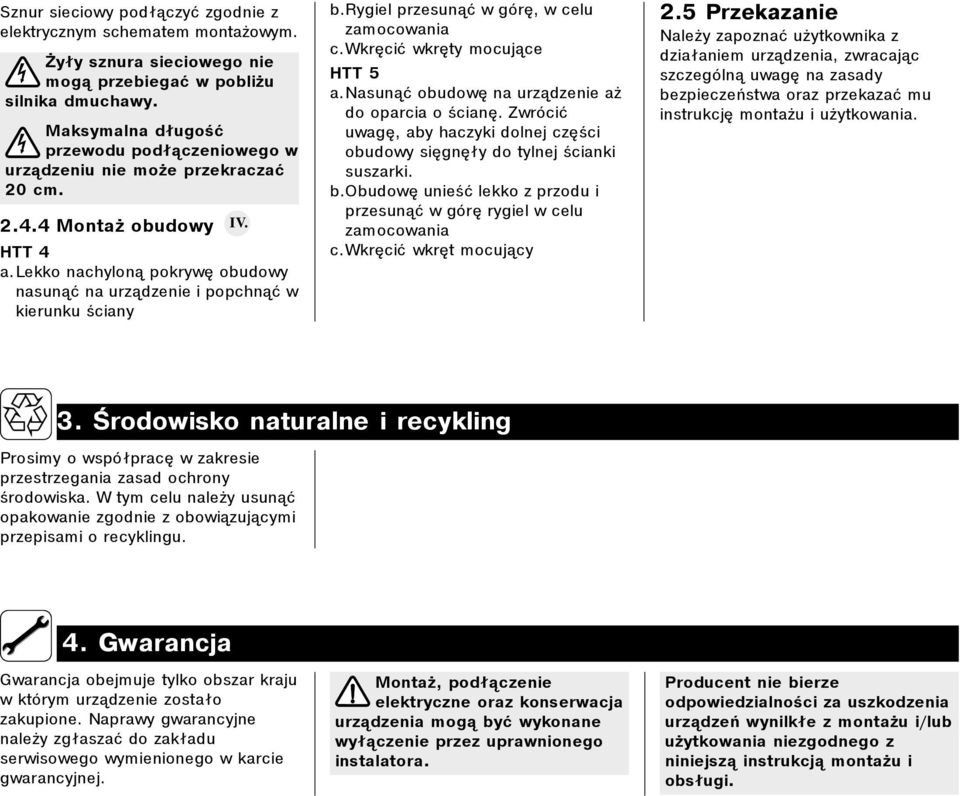 rygiel)przesunąć)w)górę,)w)celu zmocowni c.wkręcić)wkręty)mocujące HTT/5.Nsunąć)obudowę)n)urządzenie)ż do)oprci)o)ścinę.