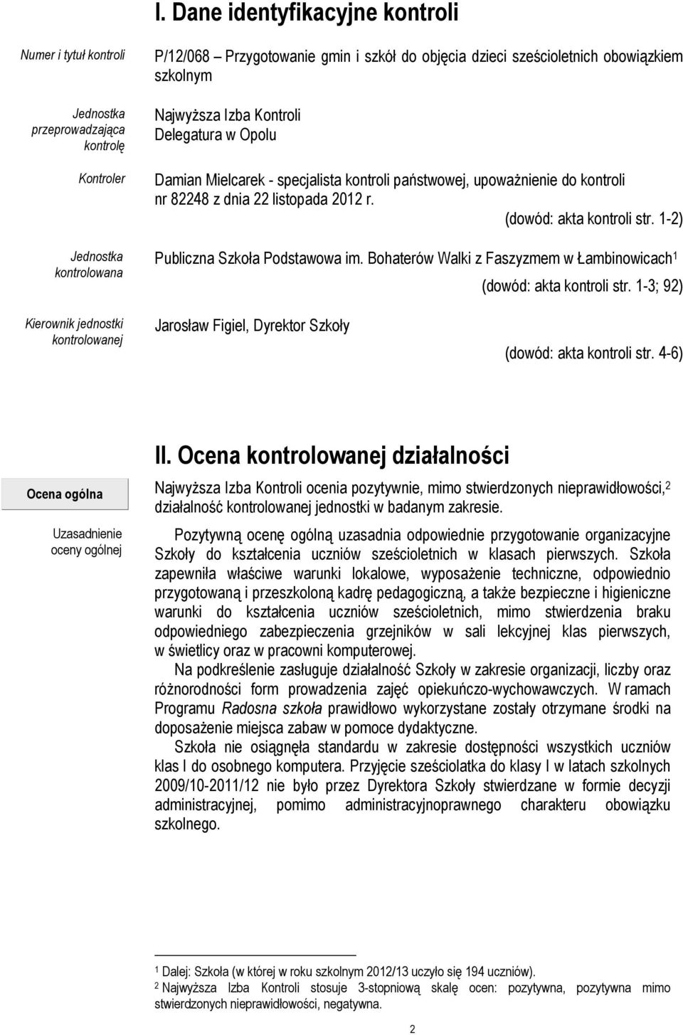 (dowód: akta kontroli str. 1-2) Publiczna Szkoła Podstawowa im. Bohaterów Walki z Faszyzmem w Łambinowicach 1 (dowód: akta kontroli str.