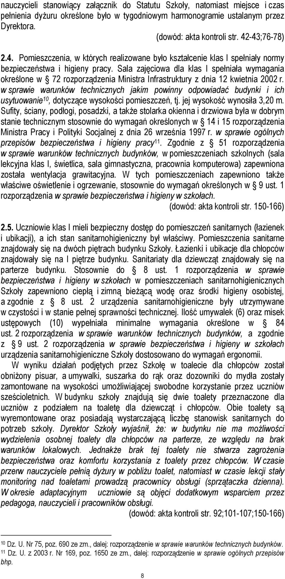 Sala zajęciowa dla klas I spełniała wymagania określone w 72 rozporządzenia Ministra Infrastruktury z dnia 12 kwietnia 2002 r.