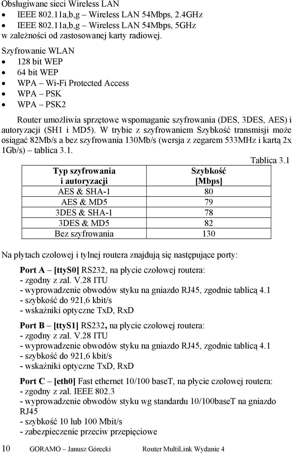 W trybie z szyfrowaniem Szybkość transmisji może osiągać 82Mb/s a bez szyfrowania 13