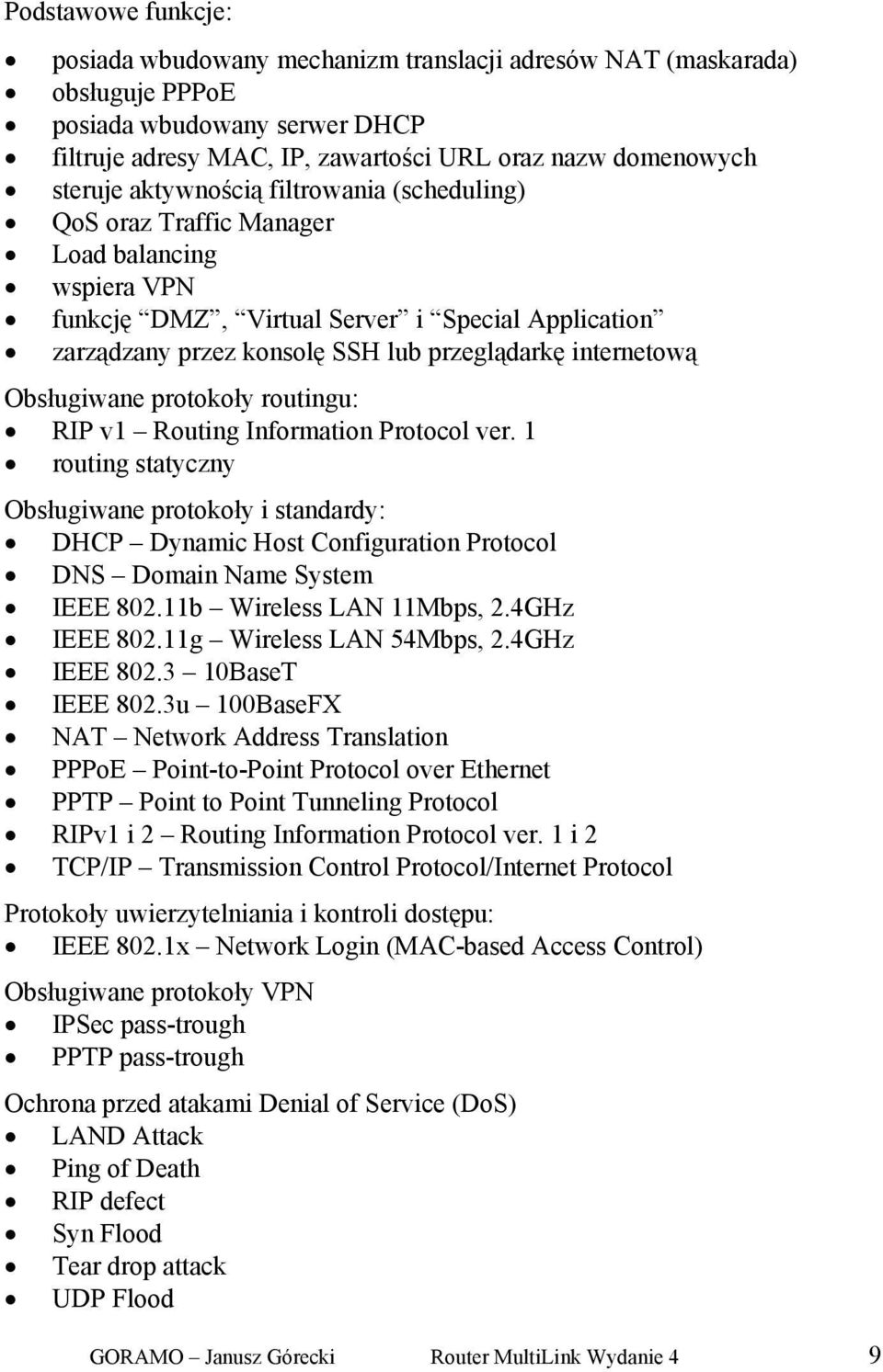 Obsługiwane protokoły routingu: RIP v1 Routing Information Protocol ver.