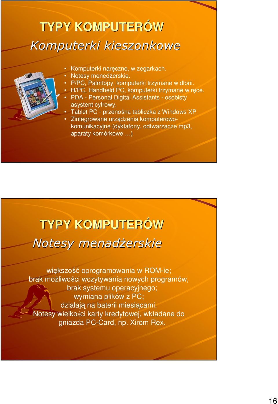 Tablet PC - przenośna tabliczka z Windows XP Zintegrowane urządzenia komputerowokomunikacyjne (dyktafony, odtwarzacze mp3, aparaty komórkowe ) TYPY KOMPUTERÓW Notesy