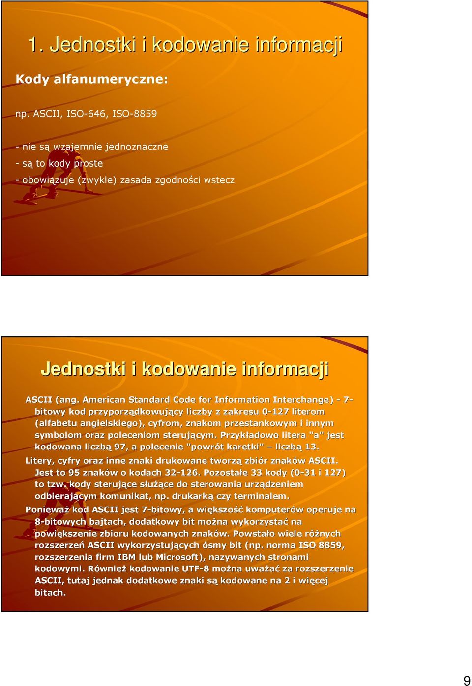 American Standard Code for Information Interchange) - 7- bitowy kod przyporządkowuj dkowujący liczby z zakresu 0-1270 literom (alfabetu angielskiego), cyfrom, znakom przestankowym i innym symbolom