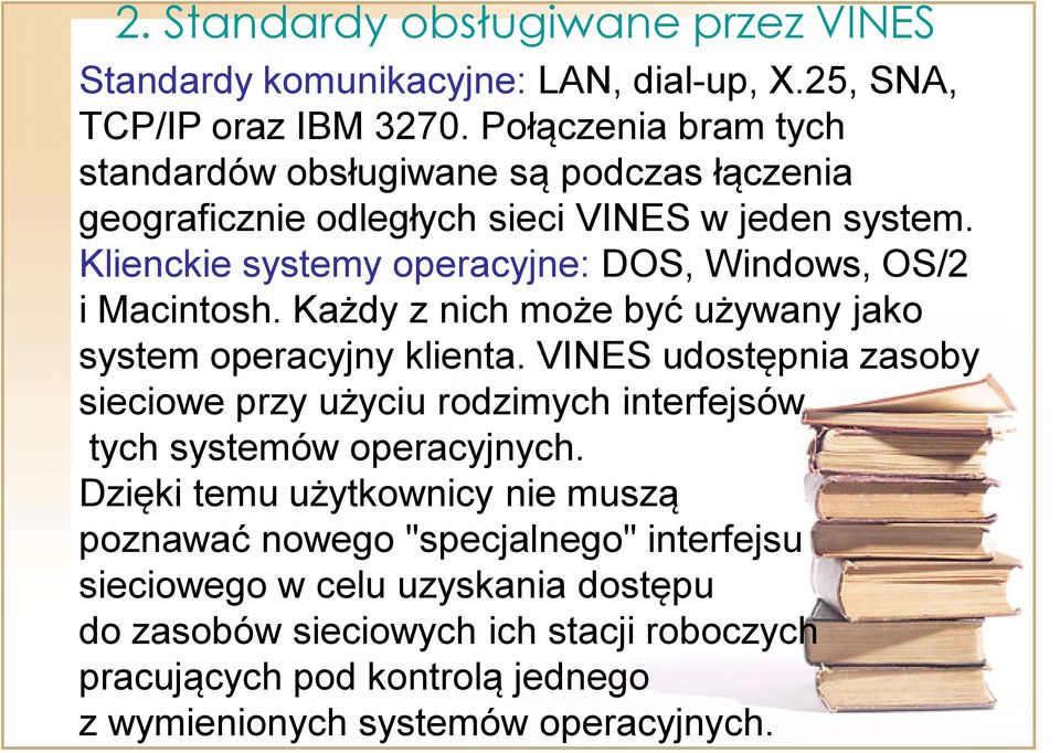 Klienckie systemy operacyjne: DOS, Windows, OS/2 i Macintosh. Każdy z nich może być używany jako system operacyjny klienta.