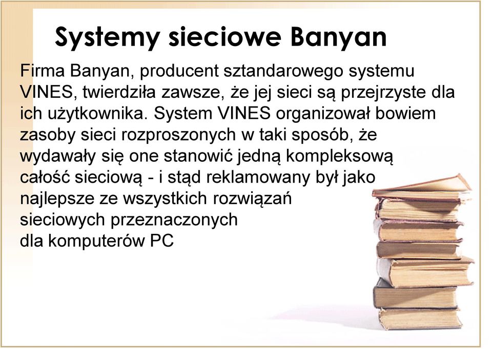 System VINES organizował bowiem zasoby sieci rozproszonych w taki sposób, że wydawały się one