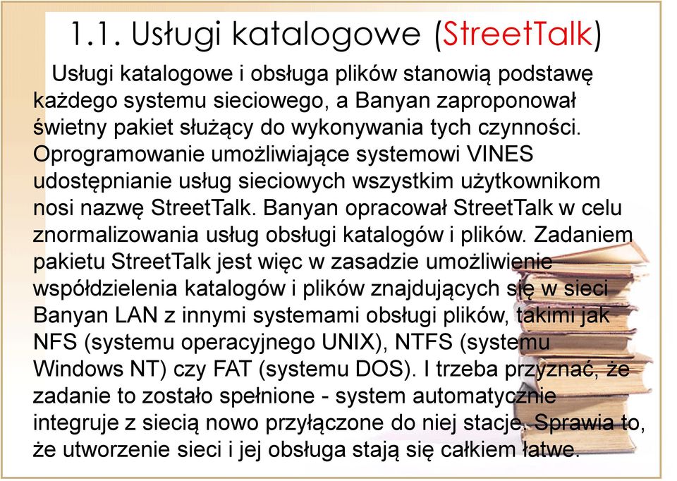 Banyan opracował StreetTalk w celu znormalizowania usług obsługi katalogów i plików.