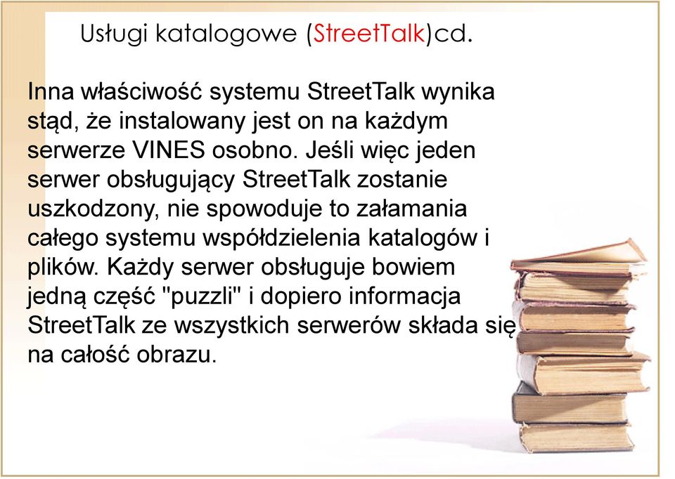 Jeśli więc jeden serwer obsługujący StreetTalk zostanie uszkodzony, nie spowoduje to załamania całego