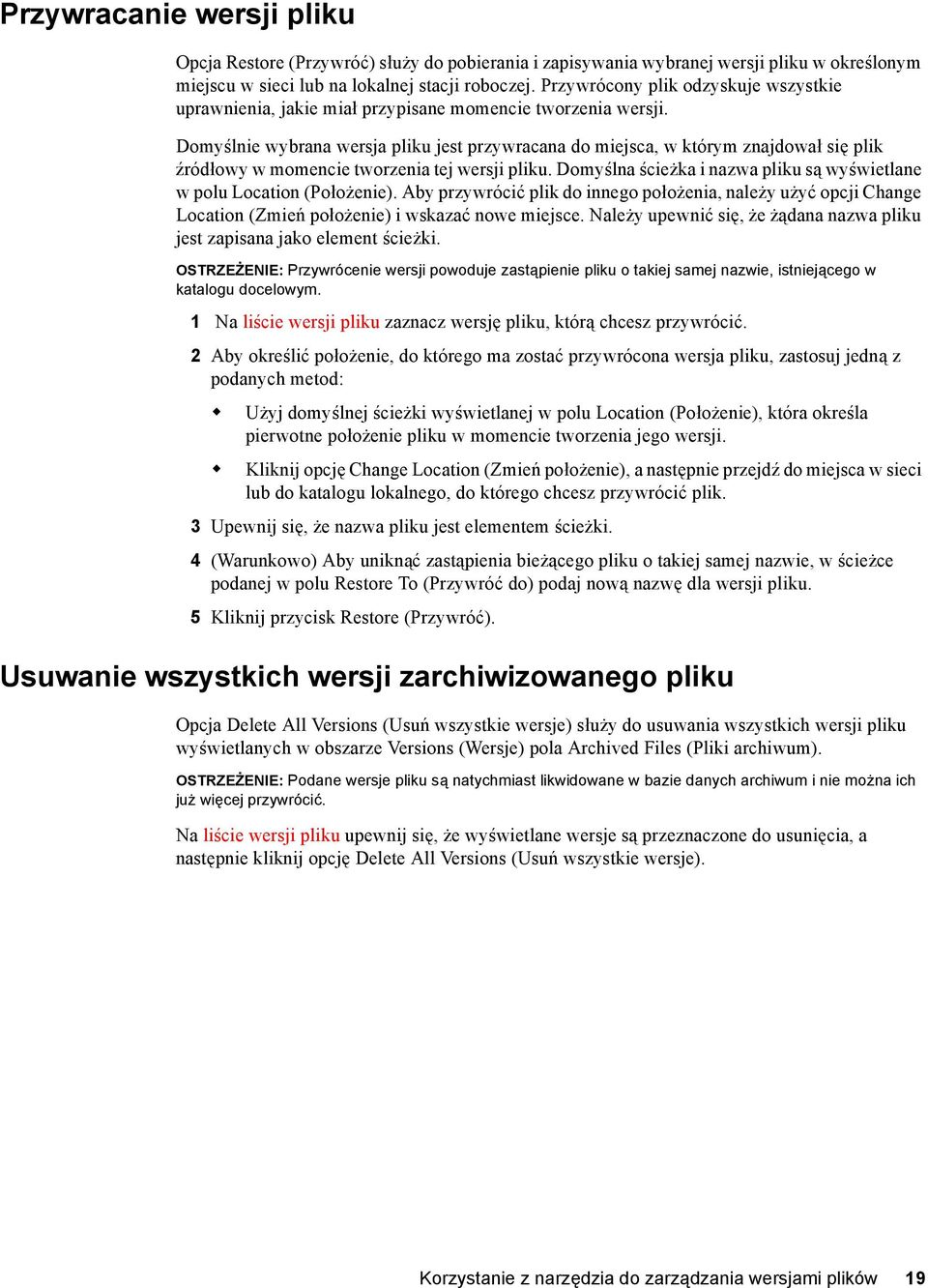 Domyślnie wybrana wersja pliku jest przywracana do miejsca, w którym znajdował się plik źródłowy w momencie tworzenia tej wersji pliku.