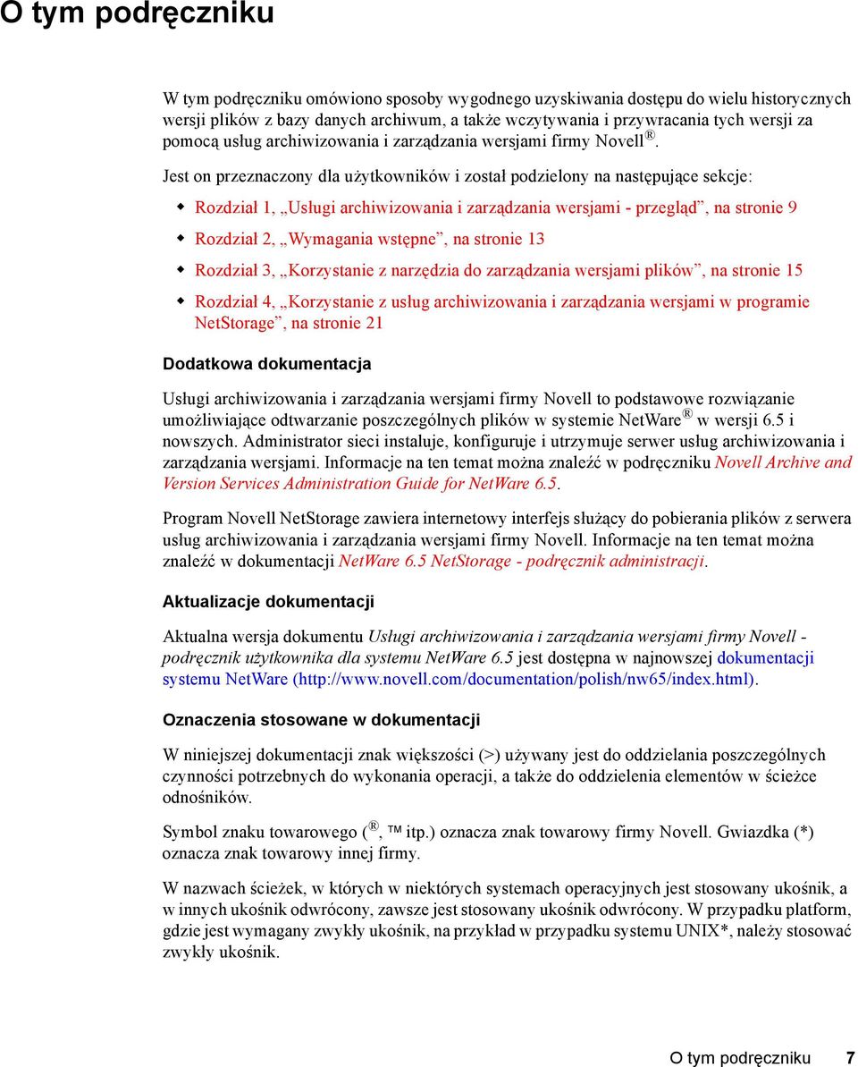 Jest on przeznaczony dla użytkowników i został podzielony na następujące sekcje: Rozdział 1, Usługi archiwizowania i zarządzania wersjami - przegląd, na stronie 9 Rozdział 2, Wymagania wstępne, na