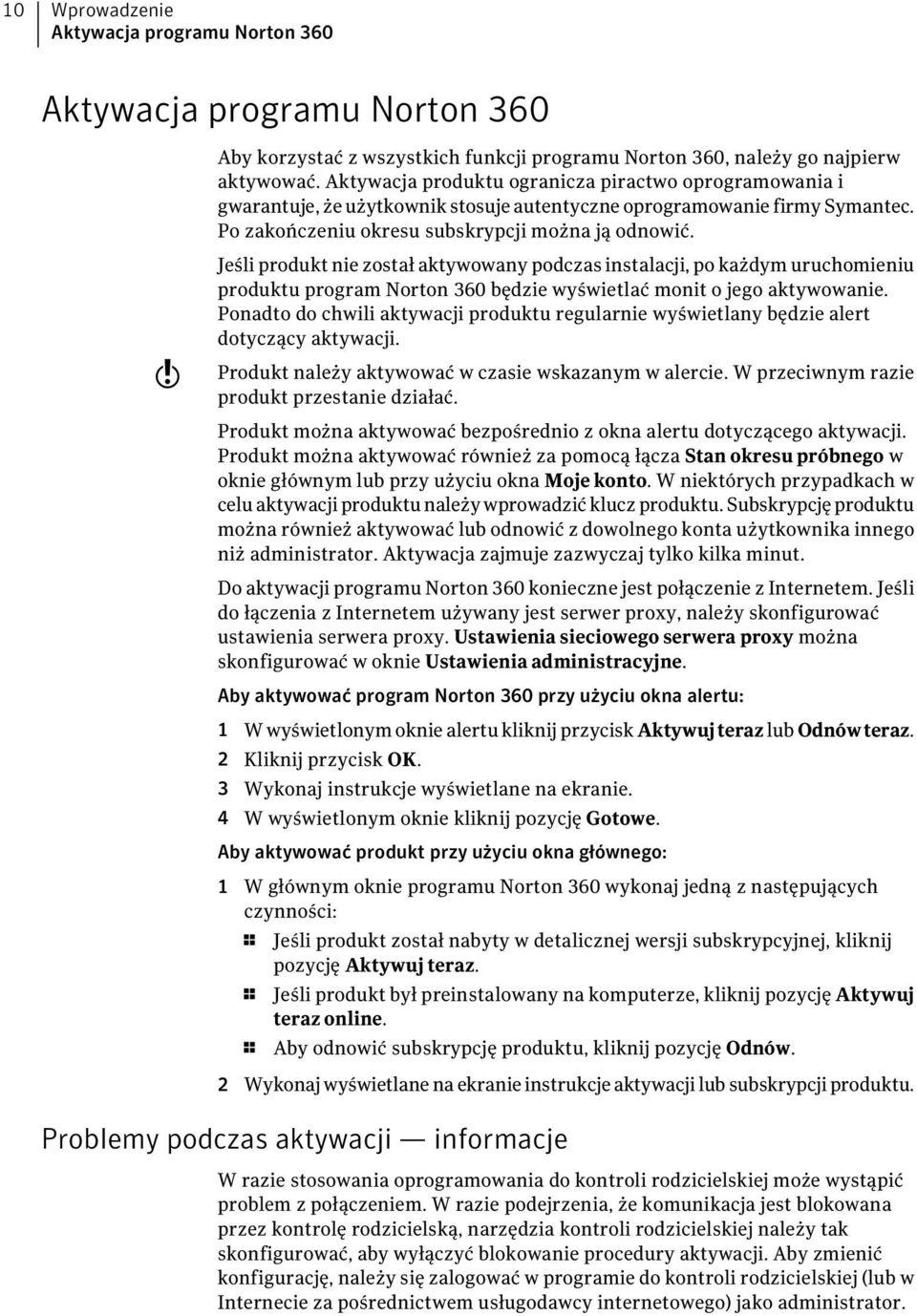 w Jeśli produkt nie został aktywowany podczas instalacji, po każdym uruchomieniu produktu program Norton 360 będzie wyświetlać monit o jego aktywowanie.