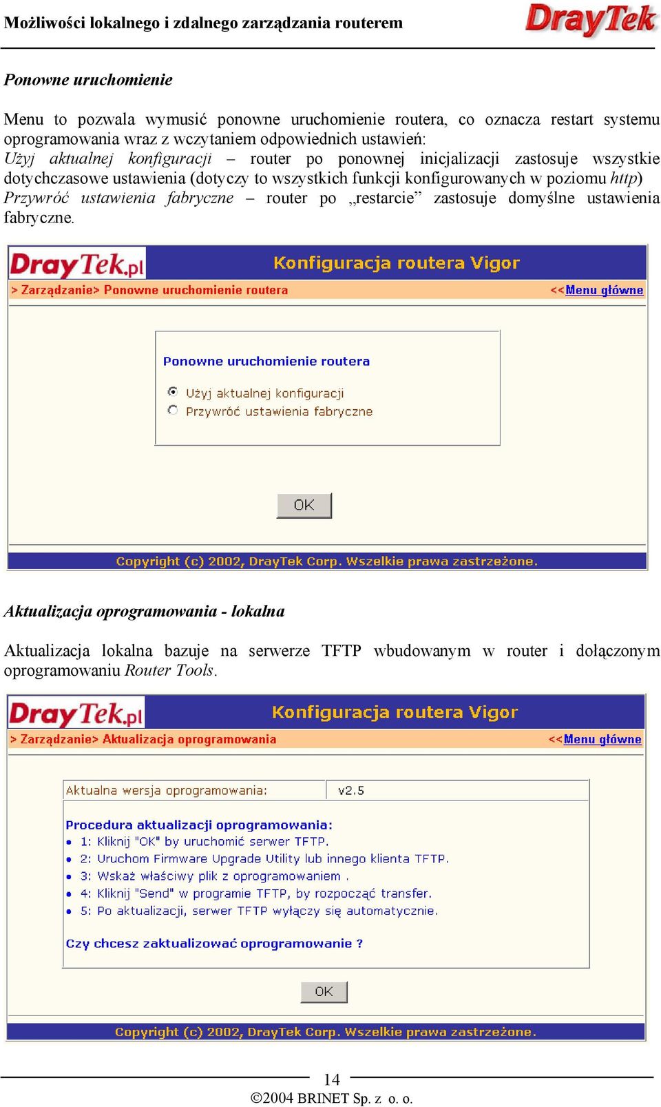 wszystkich funkcji konfigurowanych w poziomu http) Przywróć ustawienia fabryczne router po restarcie zastosuje domyślne ustawienia fabryczne.