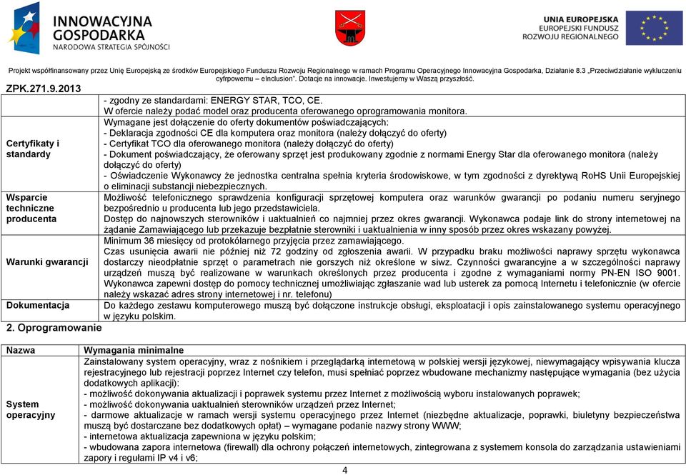 monitora (należy dołączyć do oferty) standardy - Dokument poświadczający, że oferowany sprzęt jest produkowany zgodnie z normami Energy Star dla oferowanego monitora (należy dołączyć do oferty) -