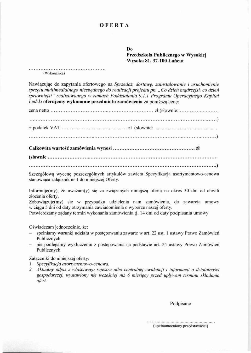 . Programu Operacyjnego Kapitał Ludzki oferujemy wykonanie przedmiotu zamówienia za poniższą cenę: cena netto zł (słownie: + podatek V A T zł (słownie: ) ) Całkowita wartość zamówienia wynosi