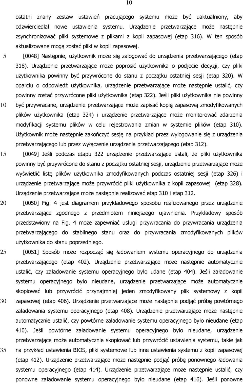 [0048] Następnie, użytkownik może się zalogować do urządzenia przetwarzającego (etap 318).