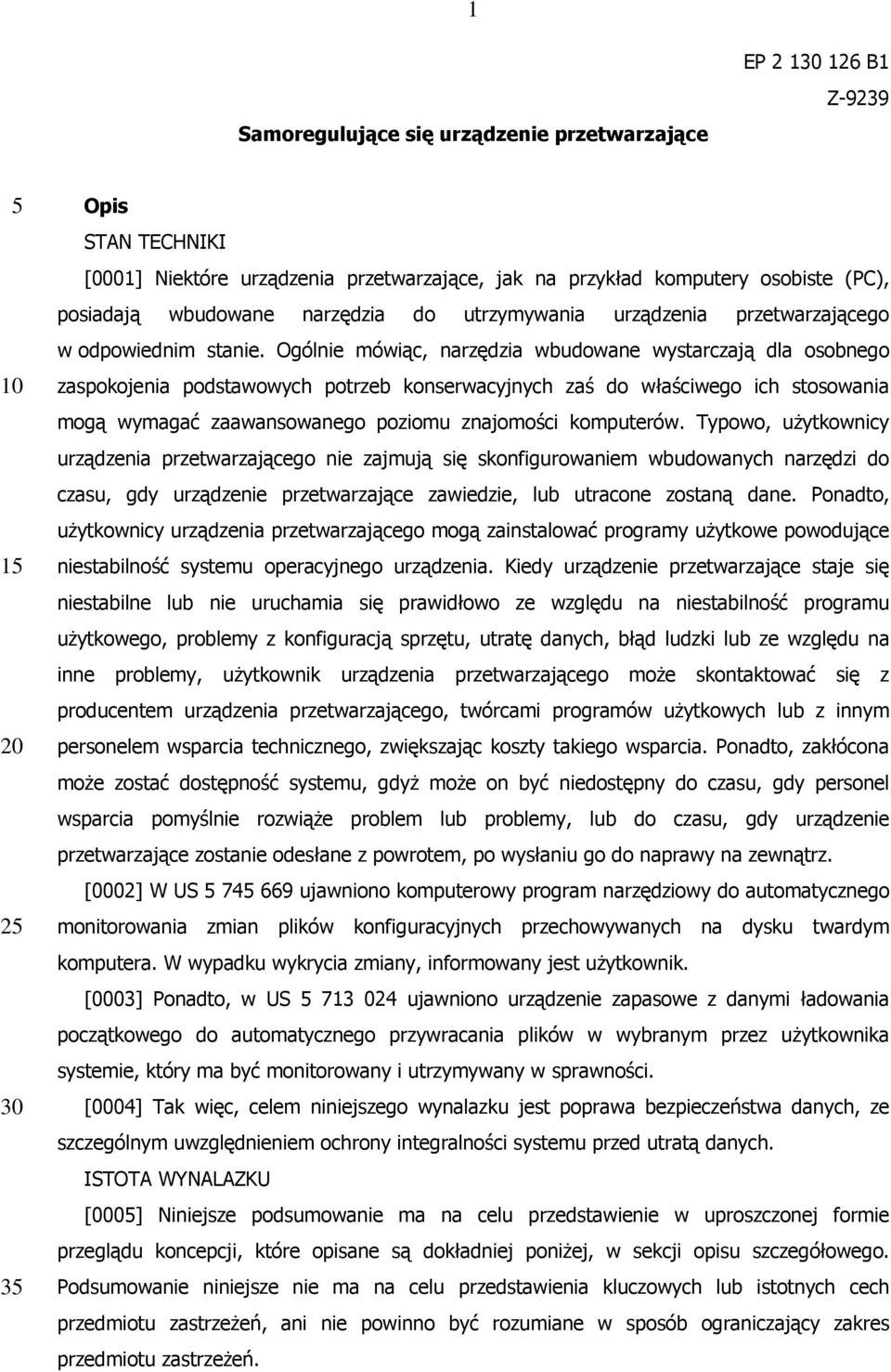 Ogólnie mówiąc, narzędzia wbudowane wystarczają dla osobnego zaspokojenia podstawowych potrzeb konserwacyjnych zaś do właściwego ich stosowania mogą wymagać zaawansowanego poziomu znajomości