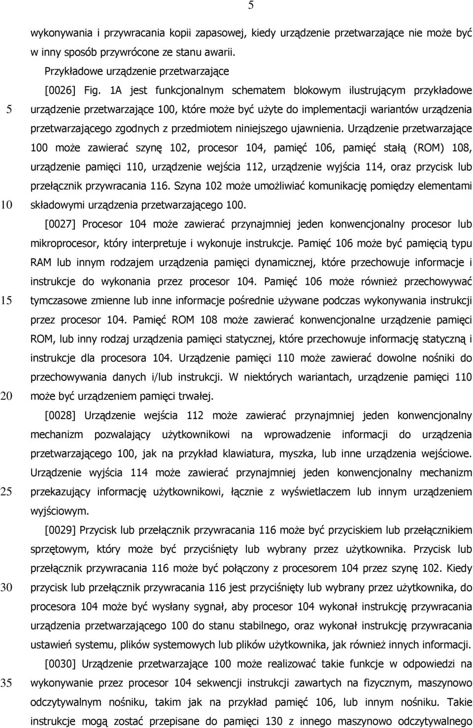 1A jest funkcjonalnym schematem blokowym ilustrującym przykładowe urządzenie przetwarzające 100, które może być użyte do implementacji wariantów urządzenia przetwarzającego zgodnych z przedmiotem