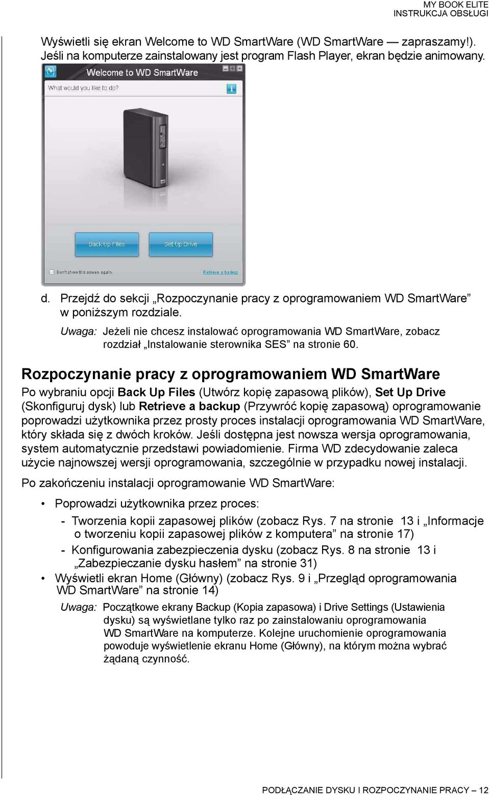 Uwaga: Jeżeli nie chcesz instalować oprogramowania WD SmartWare, zobacz rozdział Instalowanie sterownika SES na stronie 60.