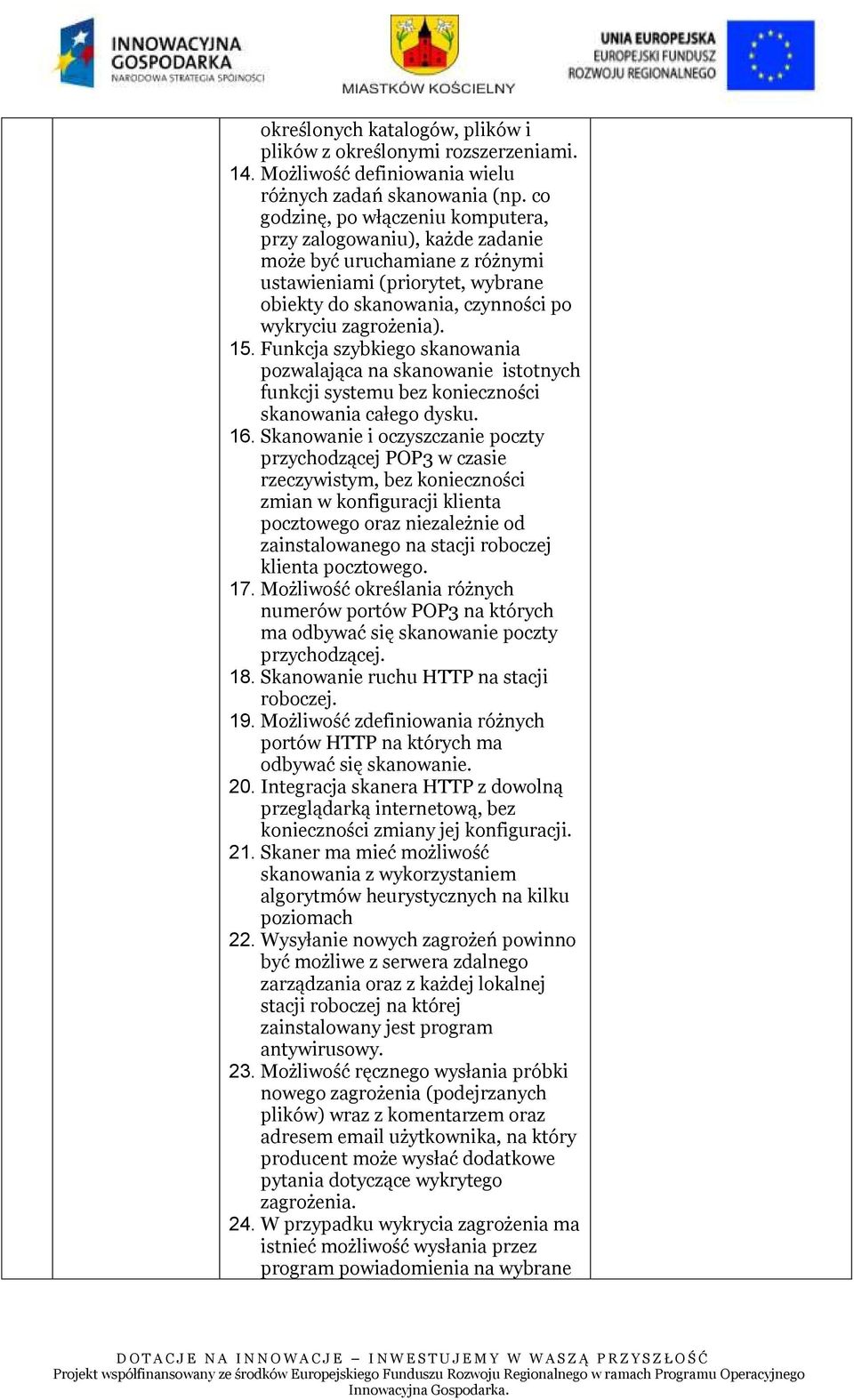 Funkcja szybkiego skanowania pozwalająca na skanowanie istotnych funkcji systemu bez konieczności skanowania całego dysku. 16.