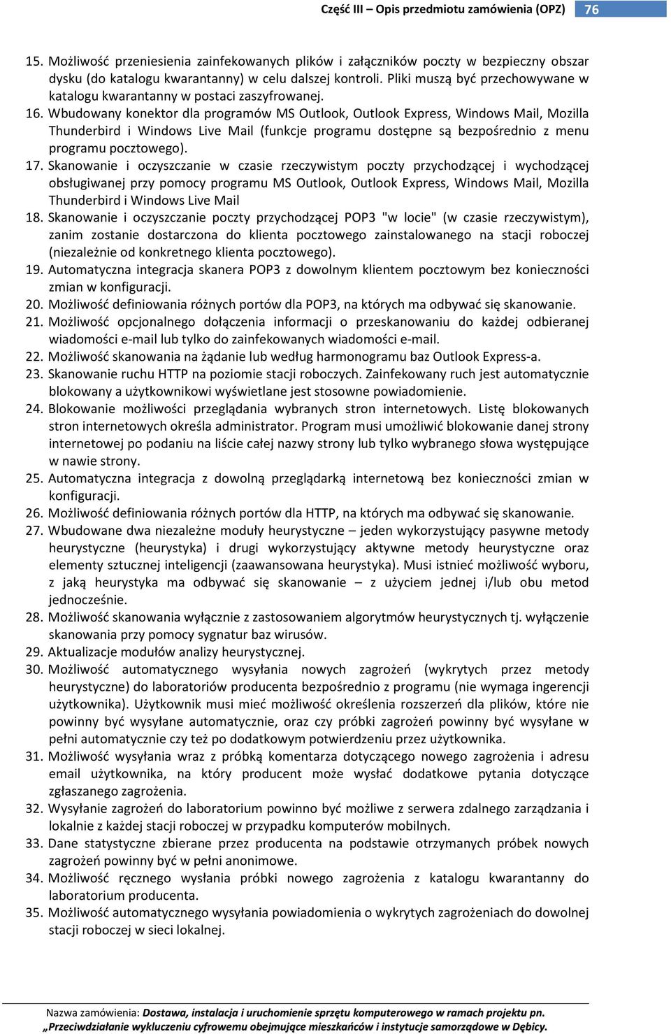 Wbudowany konektor dla programów MS Outlook, Outlook Express, Windows Mail, Mozilla Thunderbird i Windows Live Mail (funkcje programu dostępne są bezpośrednio z menu programu pocztowego). 17.