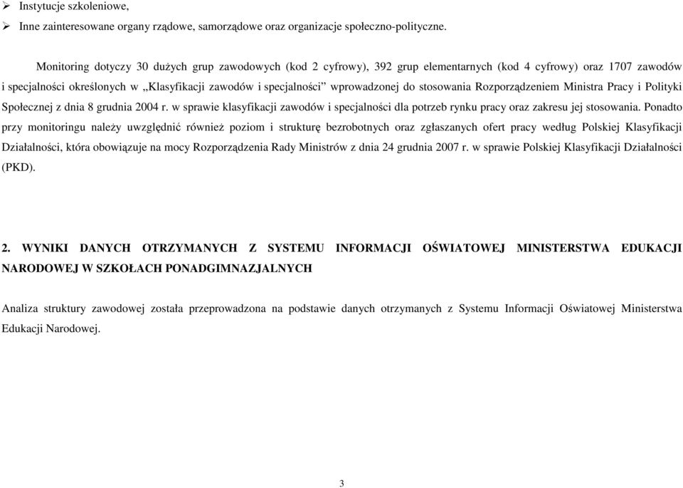 stosowania Rozporządzeniem Ministra Pracy i Polityki Społecznej z dnia 8 grudnia 2004 r. w sprawie klasyfikacji zawodów i specjalności dla potrzeb rynku pracy oraz zakresu jej stosowania.