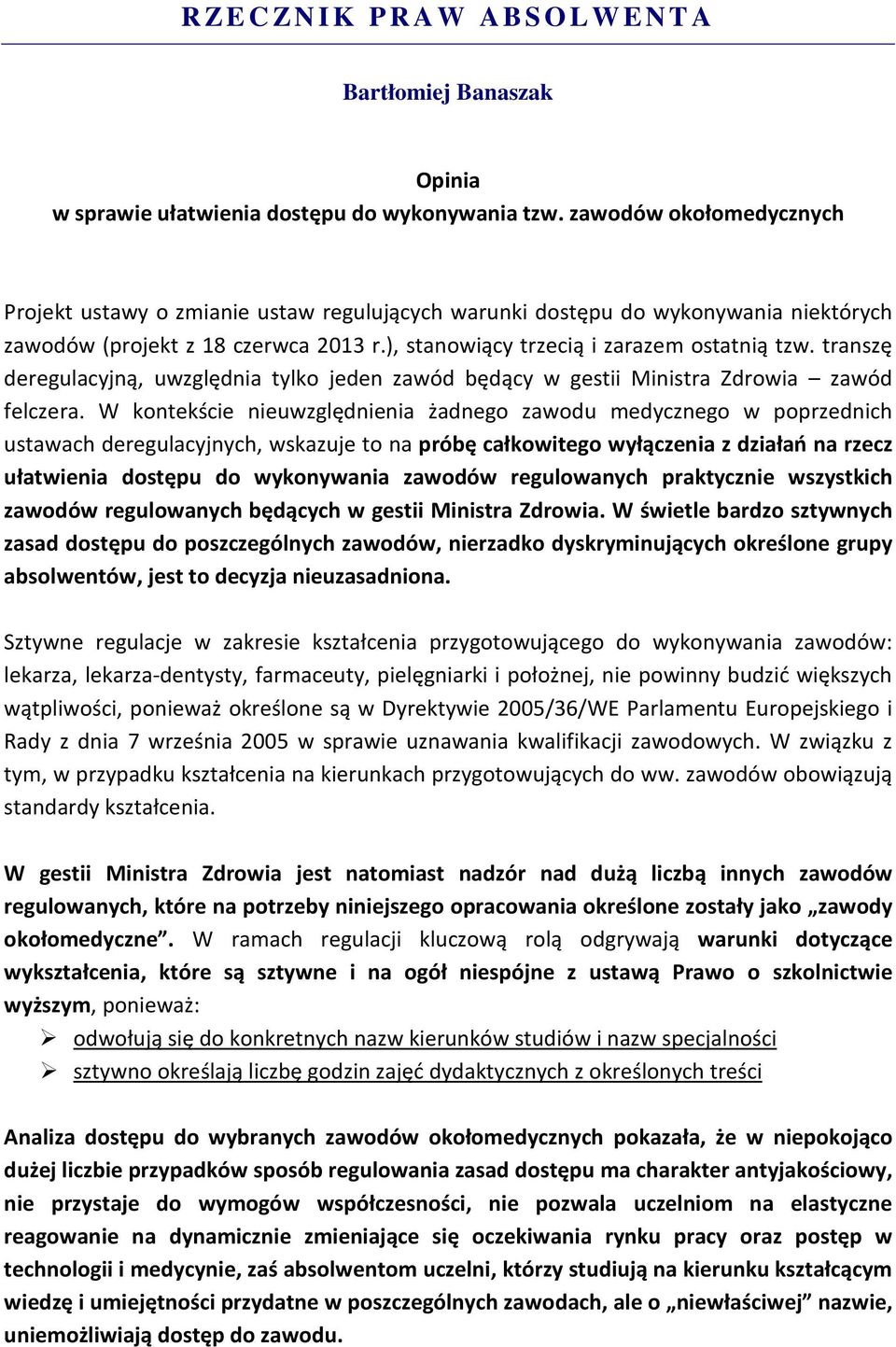 transzę deregulacyjną, uwzględnia tylko jeden zawód będący w gestii Ministra Zdrowia zawód felczera.