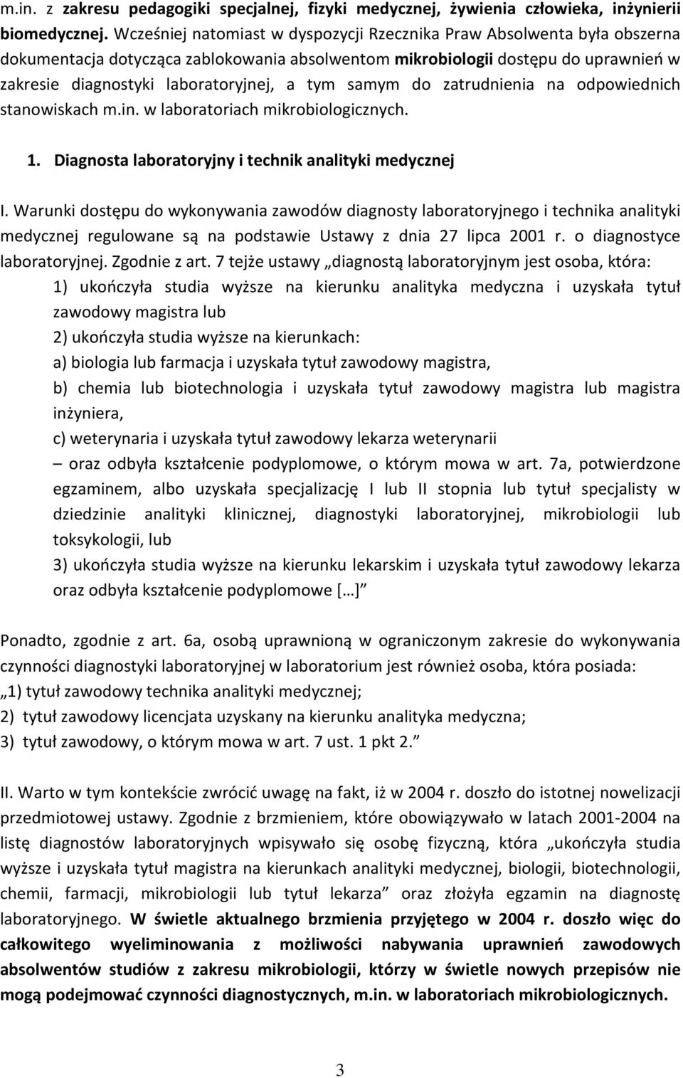 tym samym do zatrudnienia na odpowiednich stanowiskach m.in. w laboratoriach mikrobiologicznych. 1. Diagnosta laboratoryjny i technik analityki medycznej I.