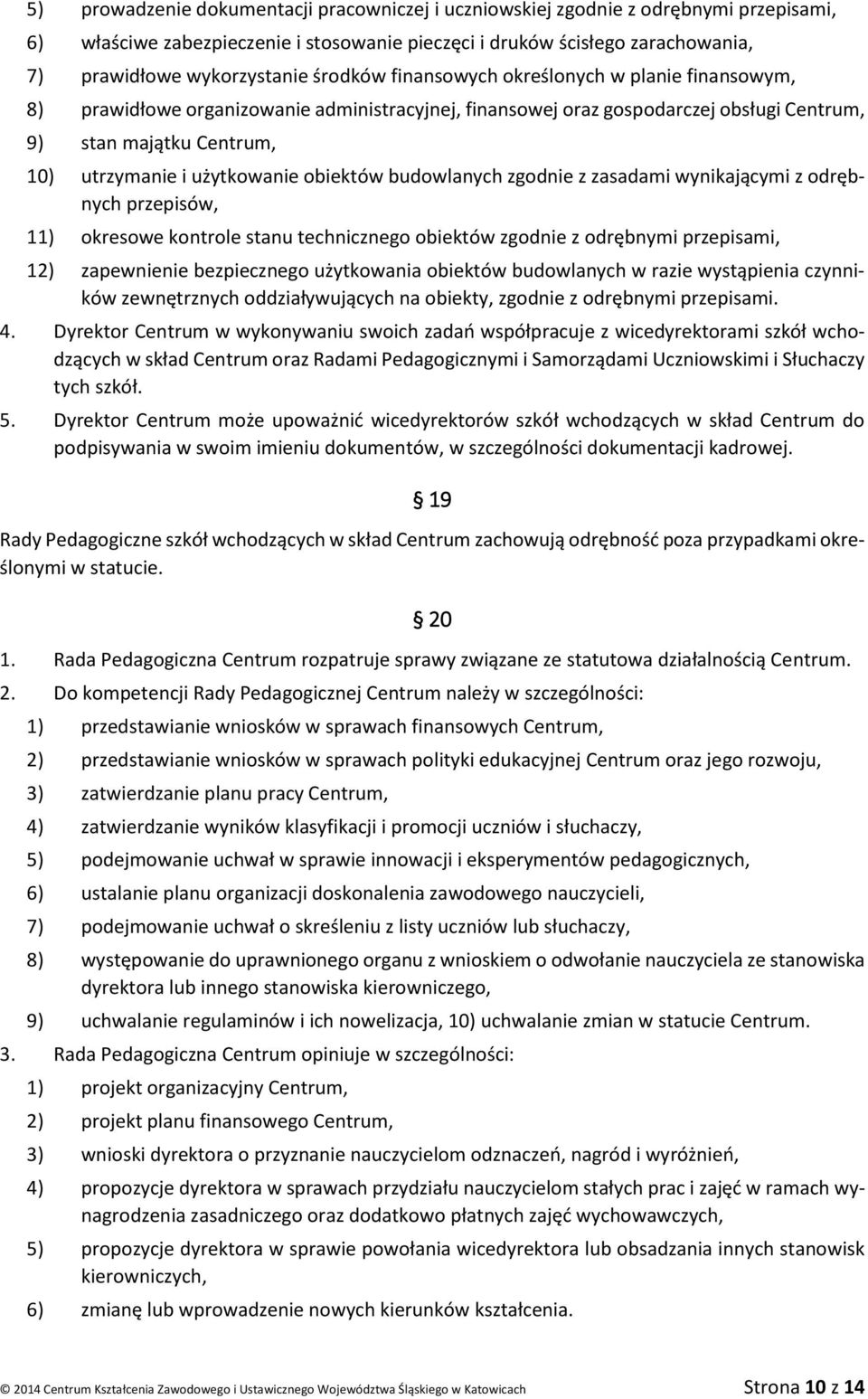 obiektów budowlanych zgodnie z zasadami wynikającymi z odrębnych przepisów, 11) okresowe kontrole stanu technicznego obiektów zgodnie z odrębnymi przepisami, 12) zapewnienie bezpiecznego użytkowania