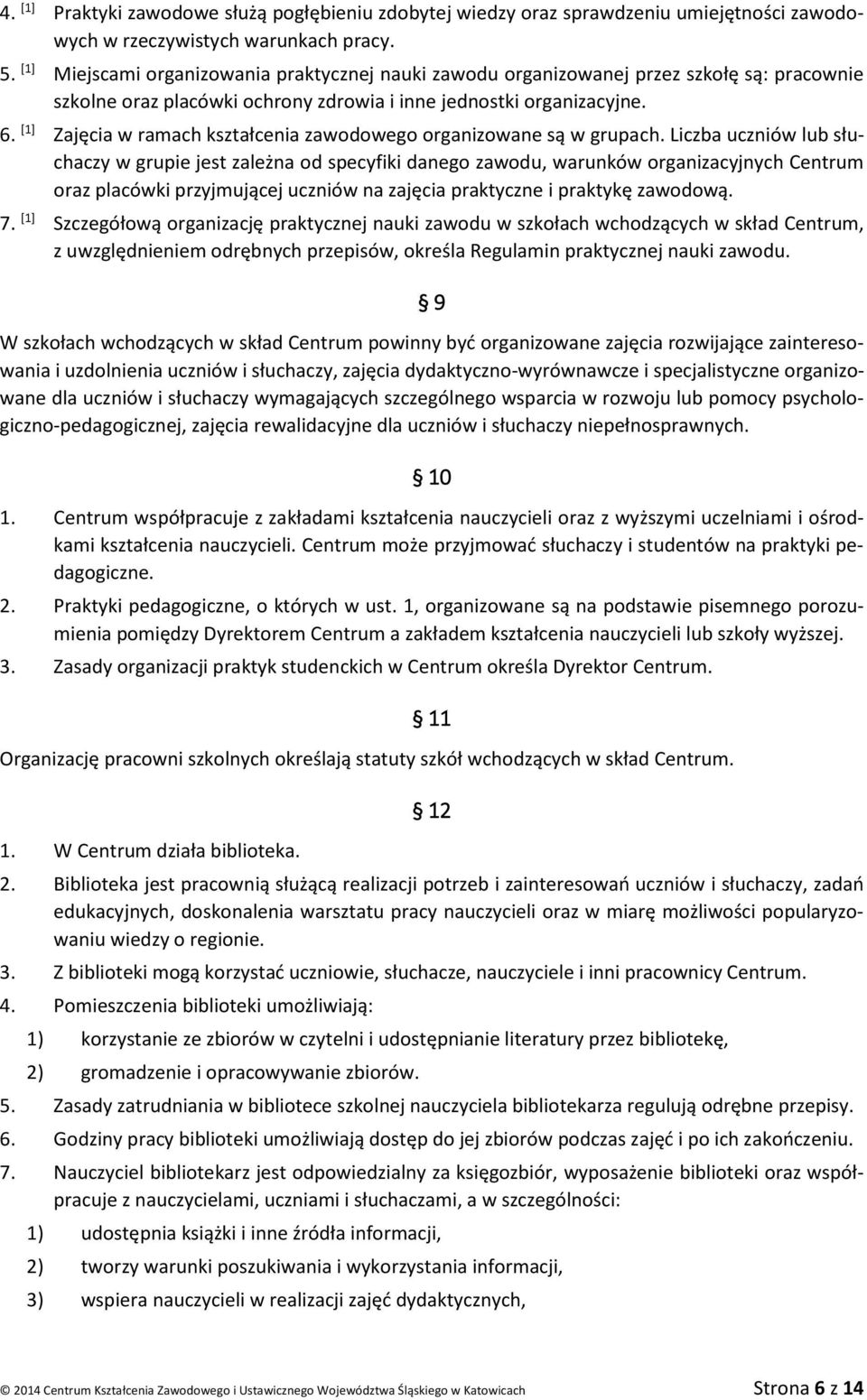 [1] Zajęcia w ramach kształcenia zawodowego organizowane są w grupach.