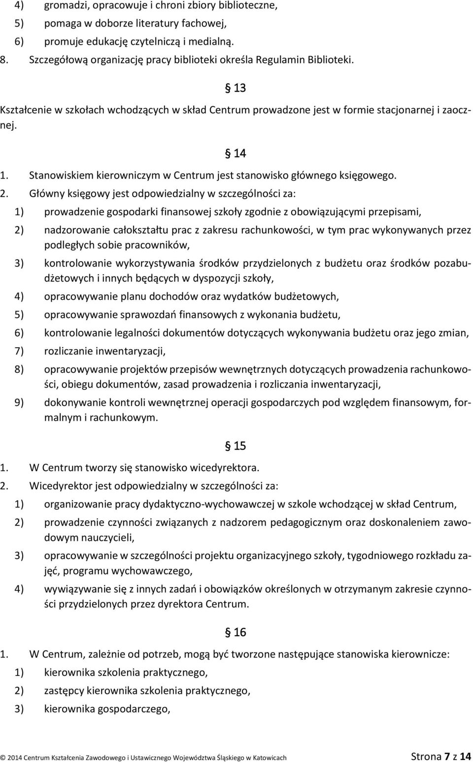 Stanowiskiem kierowniczym w Centrum jest stanowisko głównego księgowego. 2.