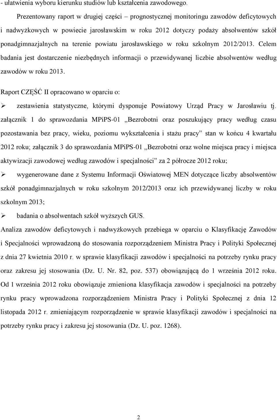 powiatu jarosławskiego w roku szkolnym 2012/2013. Celem badania jest dostarczenie niezbędnych informacji o przewidywanej liczbie absolwentów według zawodów w roku 2013.