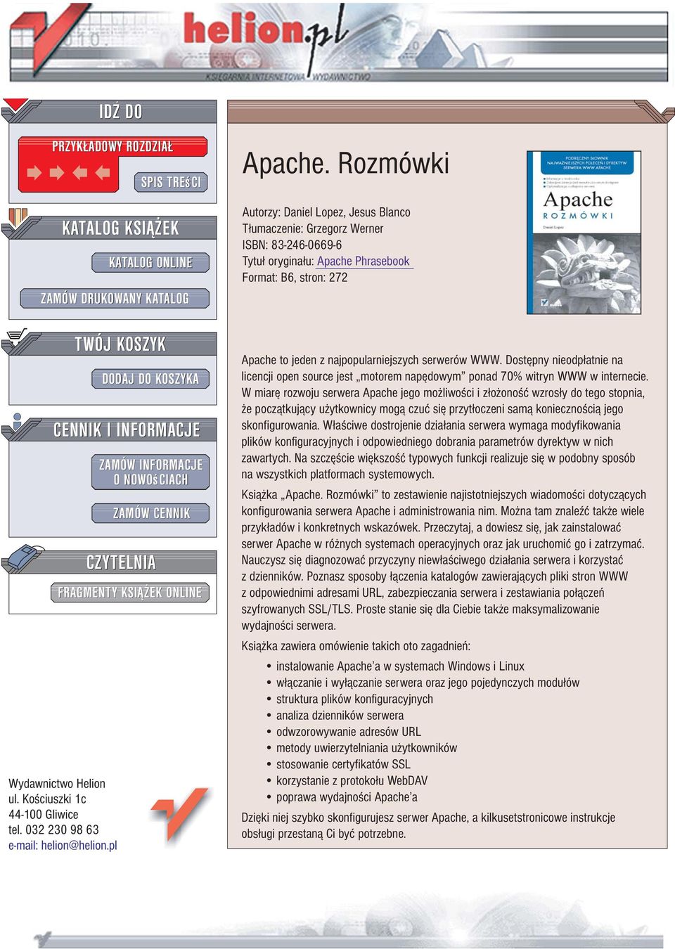 Rozmówki Autorzy: Daniel Lopez, Jesus Blanco T³umaczenie: Grzegorz Werner ISBN: 83-246-0669-6 Tytu³ orygina³u: Apache Phrasebook Format: B6, stron: 272 Apache to jeden z najpopularniejszych serwerów