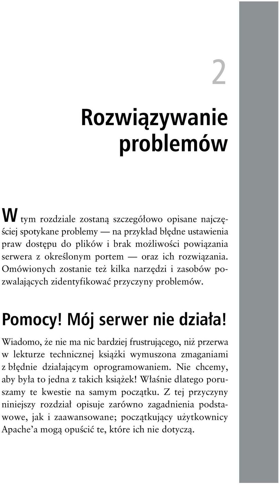 Wiadomo, że nie ma nic bardziej frustrującego, niż przerwa w lekturze technicznej książki wymuszona zmaganiami z błędnie działającym oprogramowaniem.