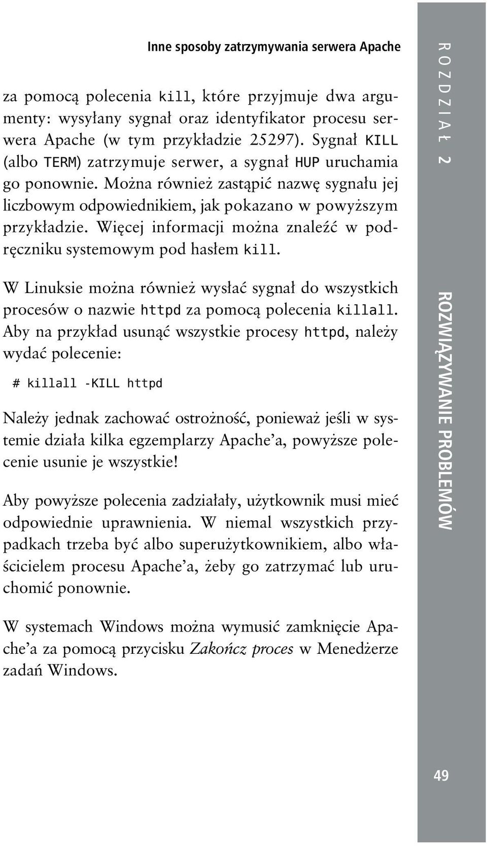 Więcej informacji można znaleźć w podręczniku systemowym pod hasłem kill. ROZDZIAŁ 2 W Linuksie można również wysłać sygnał do wszystkich procesów o nazwie httpd za pomocą polecenia killall.