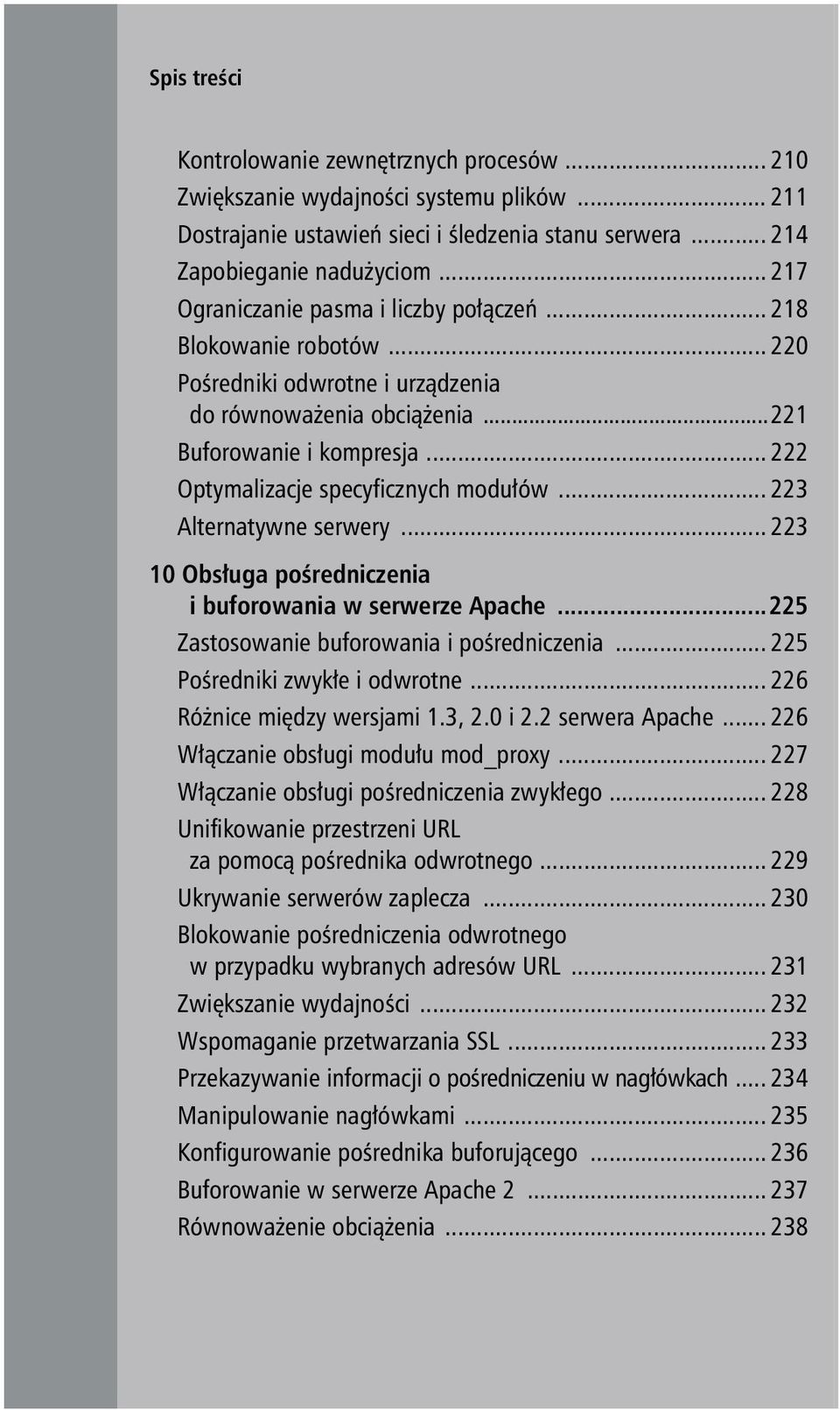 .. 222 Optymalizacje specyficznych modułów... 223 Alternatywne serwery... 223 10 Obsługa pośredniczenia i buforowania w serwerze Apache...225 Zastosowanie buforowania i pośredniczenia.