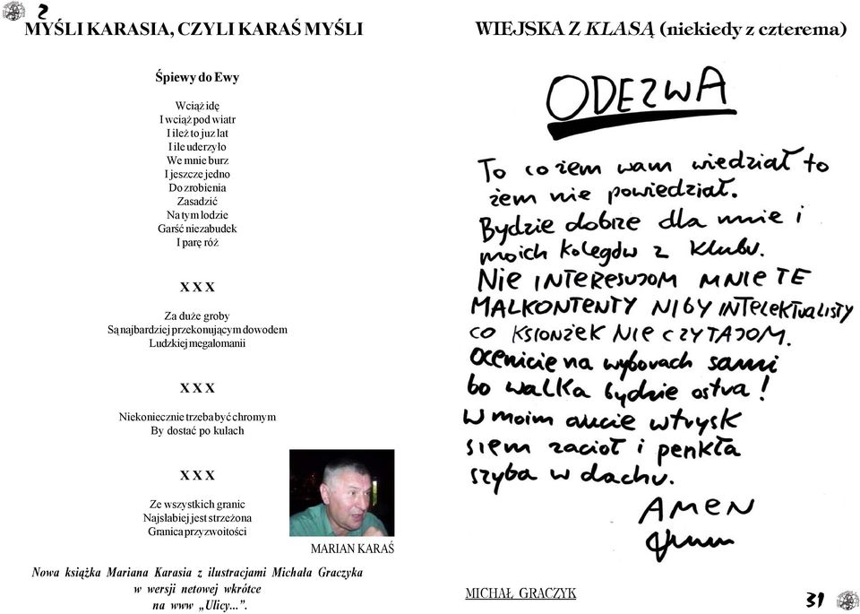 dowodem Ludzkiej megalomanii X X X Niekoniecznie trzeba byæ chromym By dostaæ po kulach X X X Ze wszystkich granic Najs³abiej jest strze ona