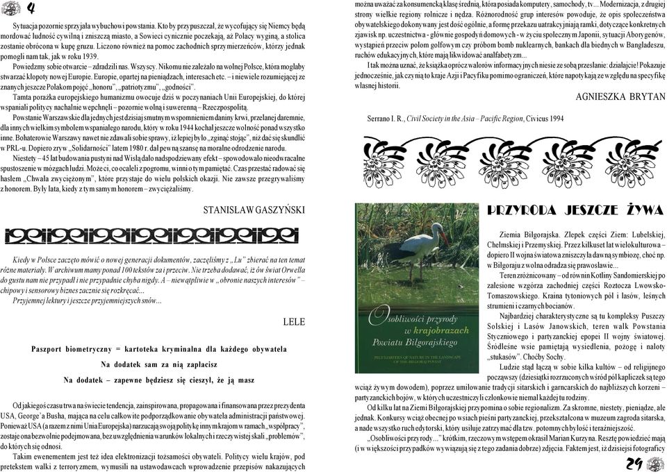 Liczono równie na pomoc zachodnich sprzymierzeñców, którzy jednak pomogli nam tak, jak w roku 1939. Powiedzmy sobie otwarcie zdradzili nas. Wszyscy.