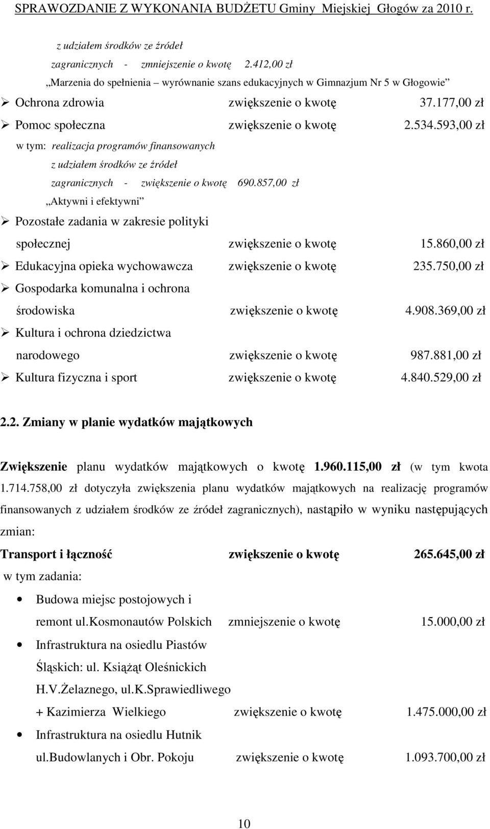 857,00 zł Aktywni i efektywni Pozostałe zadania w zakresie polityki społecznej zwiększenie o kwotę 15.860,00 zł Edukacyjna opieka wychowawcza zwiększenie o kwotę 235.