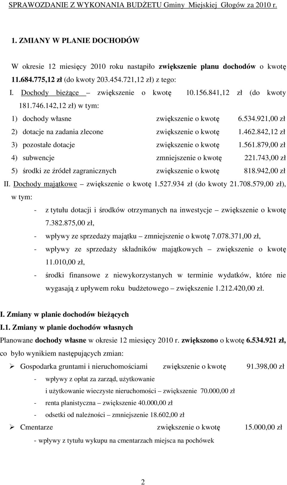 842,12 zł 3) pozostałe dotacje zwiększenie o kwotę 1.561.879,00 zł 4) subwencje zmniejszenie o kwotę 221.743,00 zł 5) środki ze źródeł zagranicznych zwiększenie o kwotę 818.942,00 zł II.