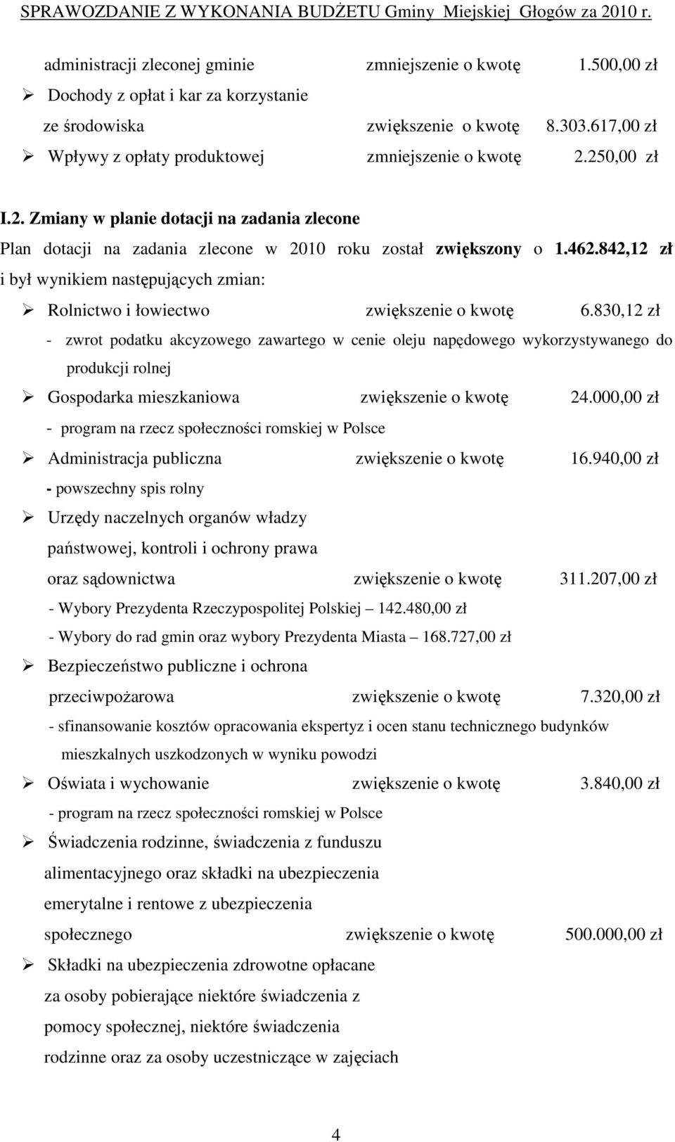 842,12 zł i był wynikiem następujących zmian: Rolnictwo i łowiectwo zwiększenie o kwotę 6.