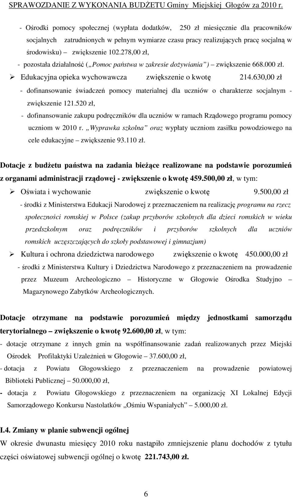 630,00 zł - dofinansowanie świadczeń pomocy materialnej dla uczniów o charakterze socjalnym - zwiększenie 121.