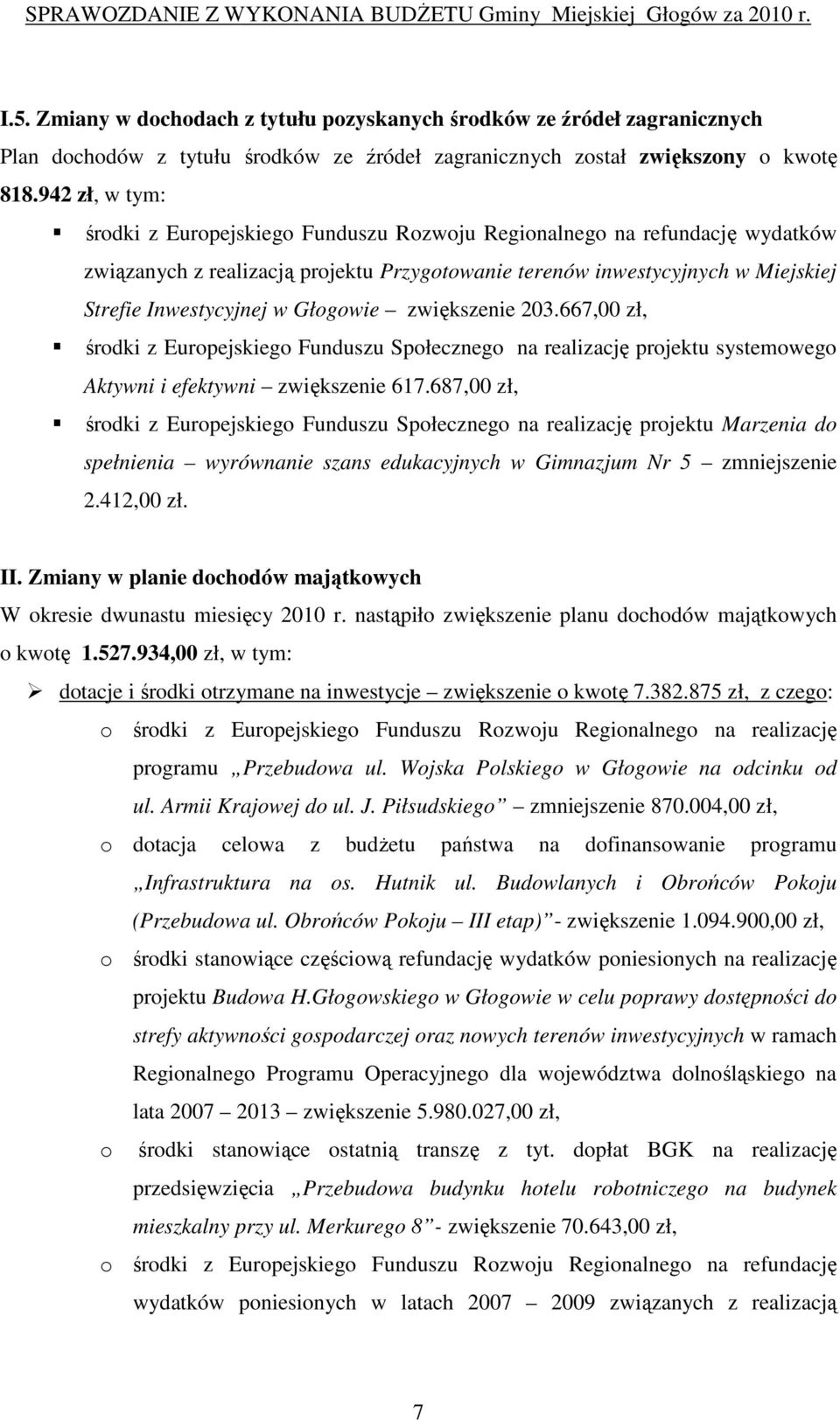 Głogowie zwiększenie 203.667,00 zł, środki z Europejskiego Funduszu Społecznego na realizację projektu systemowego Aktywni i efektywni zwiększenie 617.