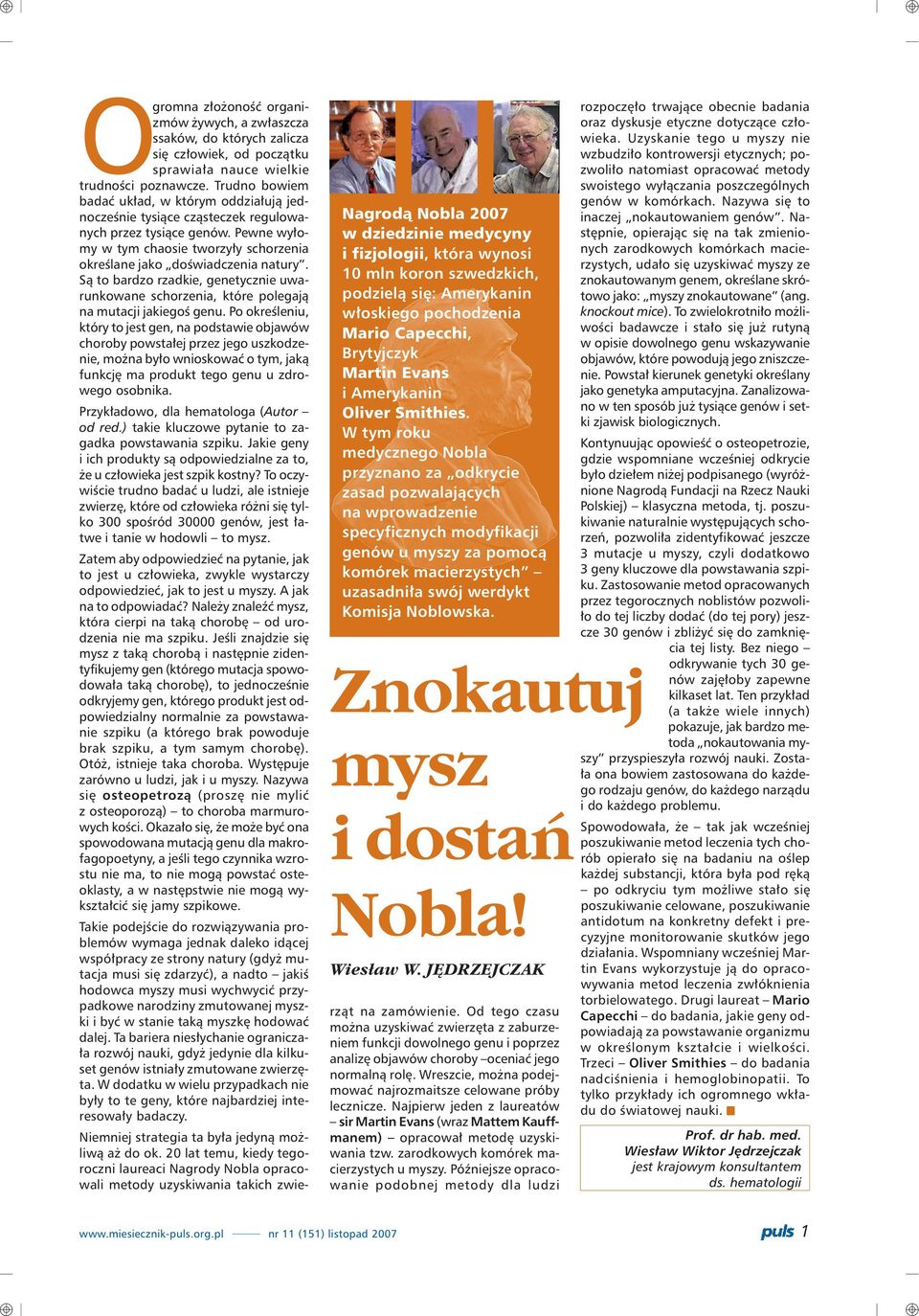 W tym roku medycznego Nobla przyznano za odkrycie zasad pozwalaj¹cych na wprowadzenie specyficznych modyfikacji genów u myszy za pomoc¹ komórek macierzystych uzasadni³a swój werdykt Komisja Noblowska.