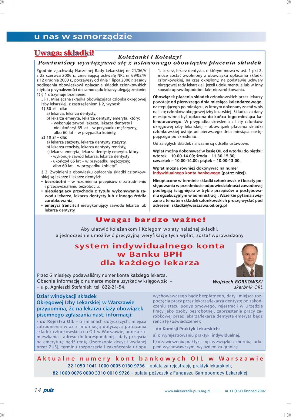 zasady podlegania obowi¹zkowi op³acania sk³adek cz³onkowskich z tytu³u przynale noœci do samorz¹du lekarzy ulegaj¹ zmianie: 1) 1 otrzymuje brzmienie: 1.