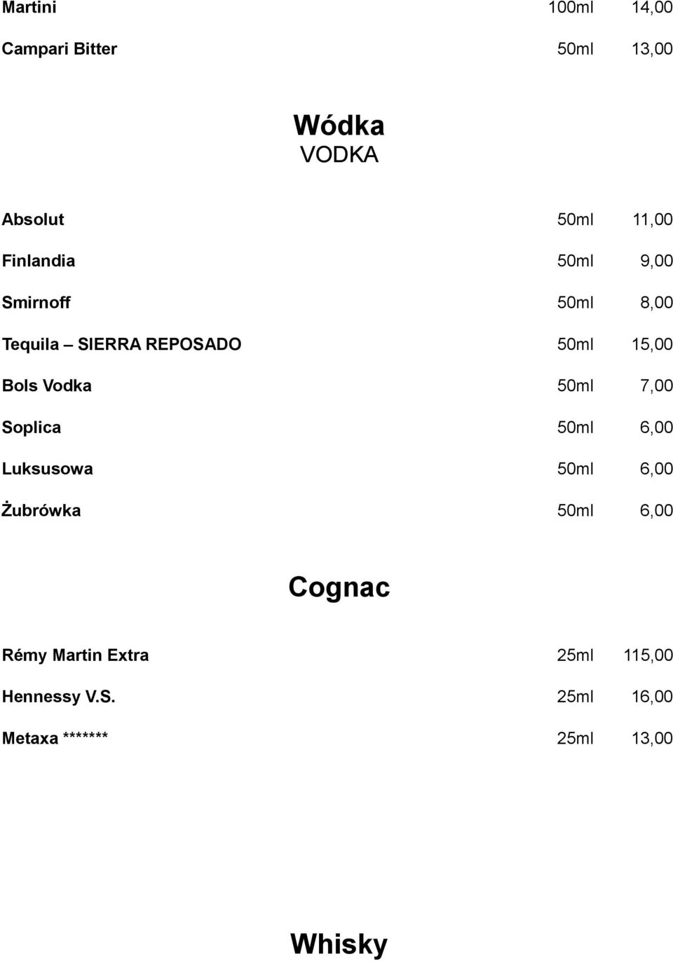 Vodka 50ml 7,00 Soplica 50ml 6,00 Luksusowa 50ml 6,00 Żubrówka 50ml 6,00 Cognac