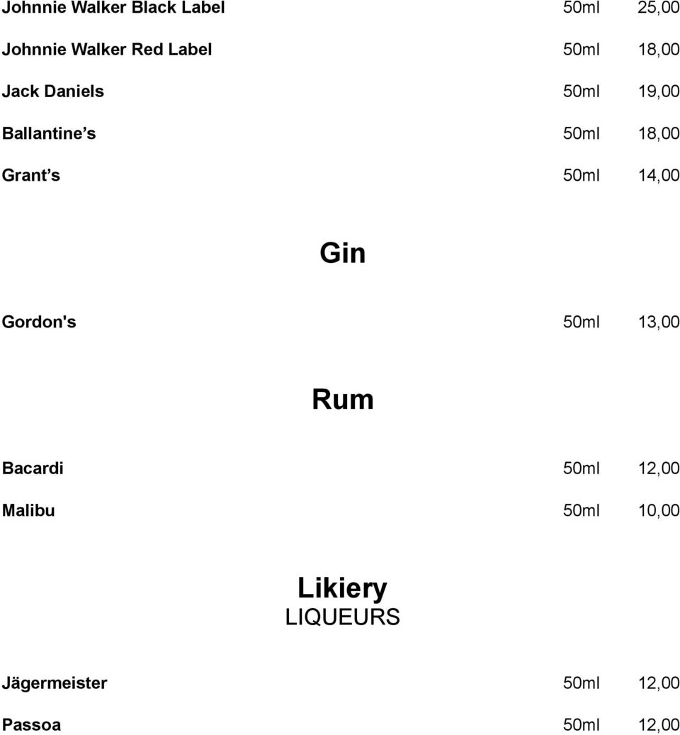 s 50ml 14,00 Gin Gordon's 50ml 13,00 Rum Bacardi 50ml 12,00