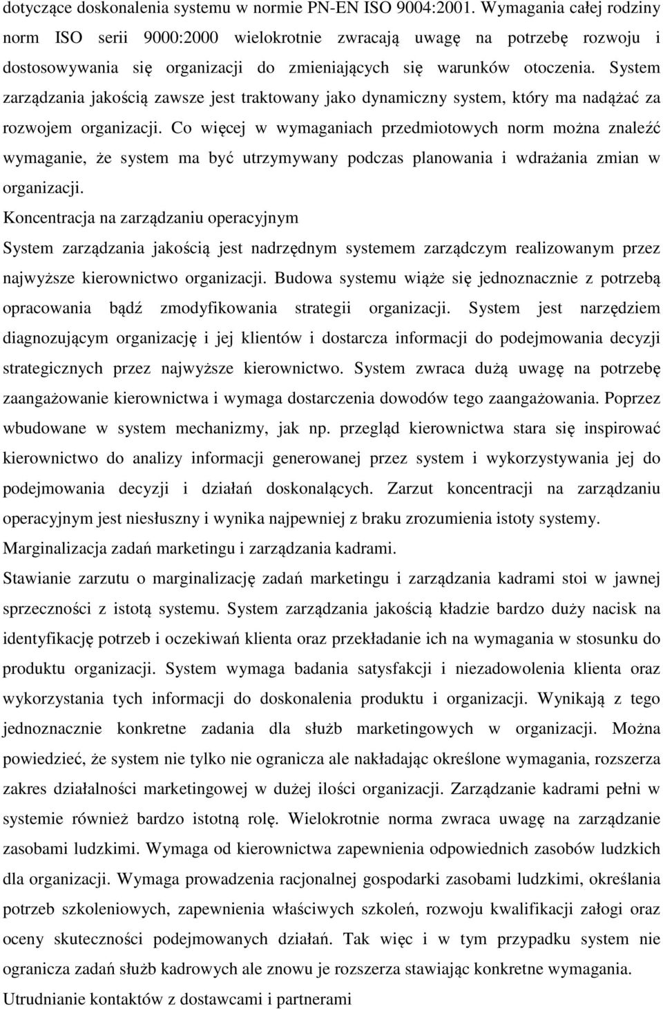 System zarządzania jakością zawsze jest traktowany jako dynamiczny system, który ma nadążać za rozwojem organizacji.