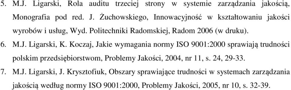 Ligarski, K. Koczaj, Jakie wymagania normy ISO 9001:2000 sprawiają trudności polskim przedsiębiorstwom, Problemy Jakości, 2004, nr 11, s.