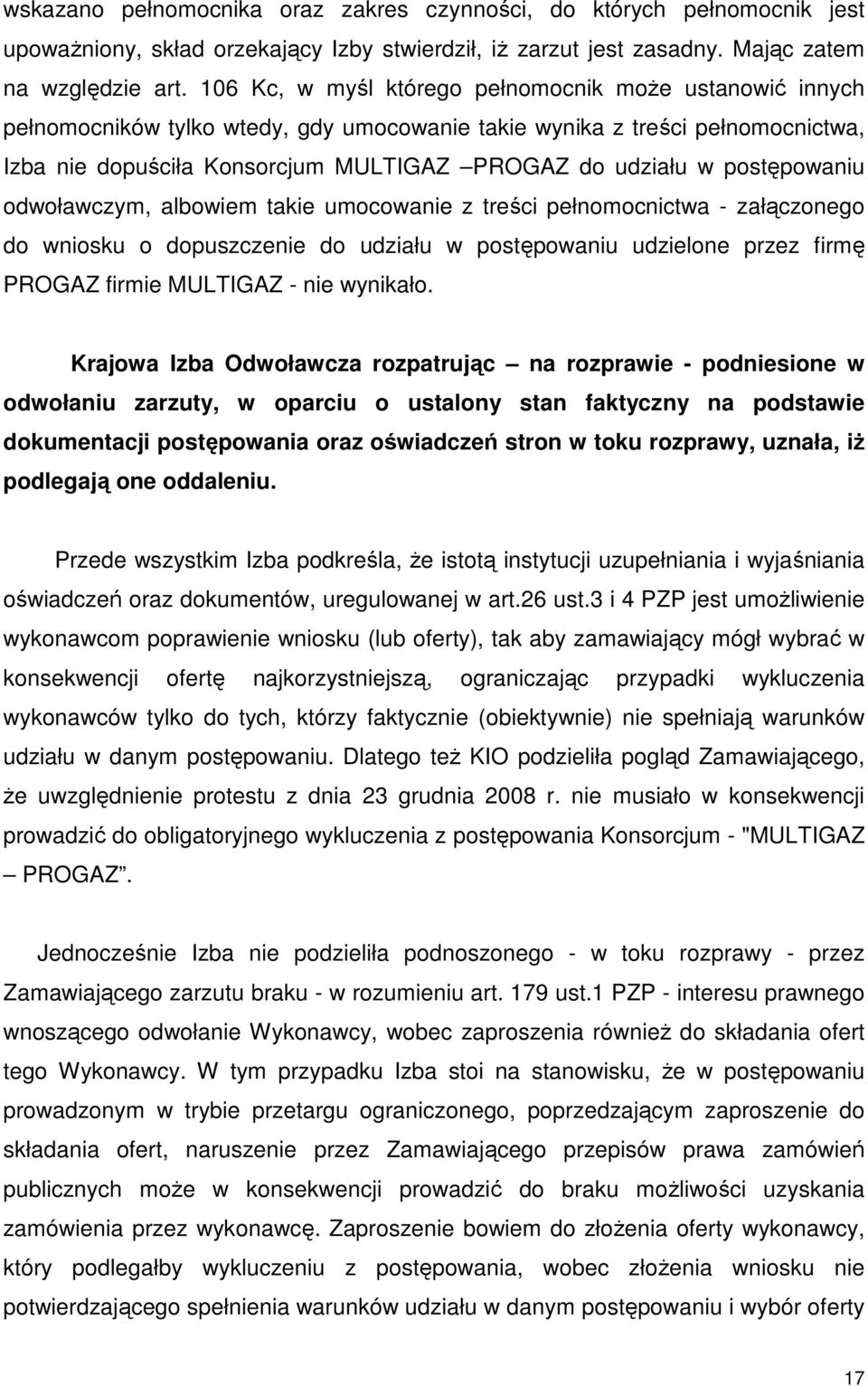 postępowaniu odwoławczym, albowiem takie umocowanie z treści pełnomocnictwa - załączonego do wniosku o dopuszczenie do udziału w postępowaniu udzielone przez firmę PROGAZ firmie MULTIGAZ - nie